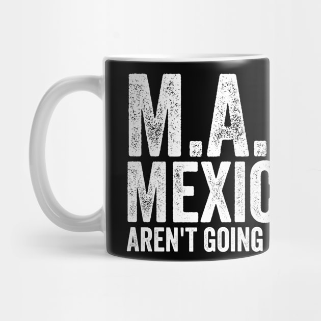 Mexicans Aren't Going Anywhere by ArtistTee ⭐⭐⭐⭐⭐